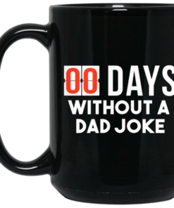 00 Days Without A Dad Joke Mug Shirt Sweatshirt Long Sleeve Hoodie Tank Mug 1 00 Days Without A Dad Joke Mug Shirt Sweatshirt Long Sleeve Hoodie Tank Mug 2