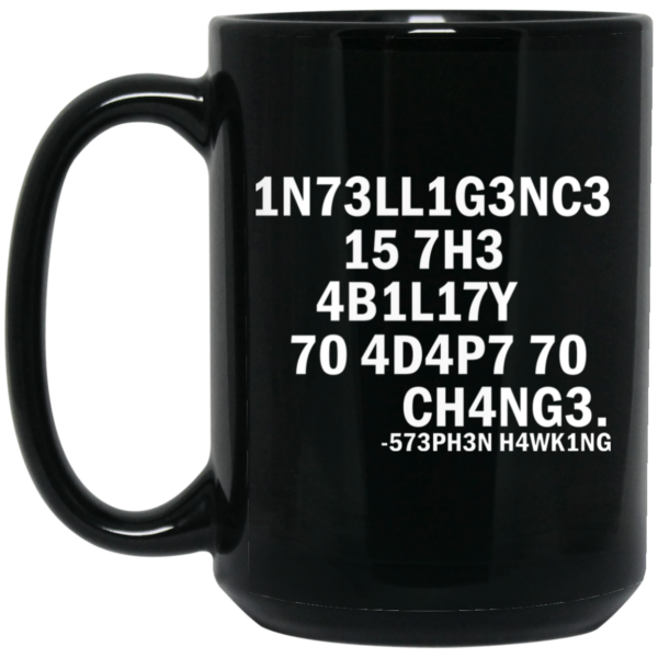 1N73LL1G3NC3 15 7H3 4B1L17Y 70 4D4P7 70 CH4NG3. -573PH3N H4WK1NG Mug Shirt Sweatshirt Long Sleeve Hoodie Tank Mug