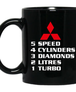 5 Speed 4 Cylinders 3 Diamonds 2 Litres 1 Turbo Mitsubishi Mug Shirt Sweatshirt Long Sleeve Hoodie Tank Mug 1