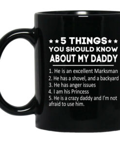5 Things You Should Know About My Daddy Mug Shirt Sweatshirt Long Sleeve Hoodie Tank Mug 1