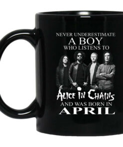 A Boy Who Listens To Alice In Chains And Was Born In April Mug Shirt Sweatshirt Long Sleeve Hoodie Tank Mug 1