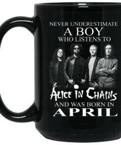 A Boy Who Listens To Alice In Chains And Was Born In April Mug Shirt Sweatshirt Long Sleeve Hoodie Tank Mug 2
