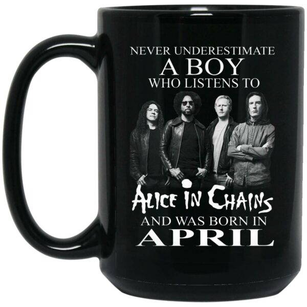 A Boy Who Listens To Alice In Chains And Was Born In April Mug Shirt Sweatshirt Long Sleeve Hoodie Tank Mug