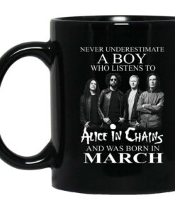 A Boy Who Listens To Alice In Chains And Was Born In March Mug Shirt Sweatshirt Long Sleeve Hoodie Tank Mug 1