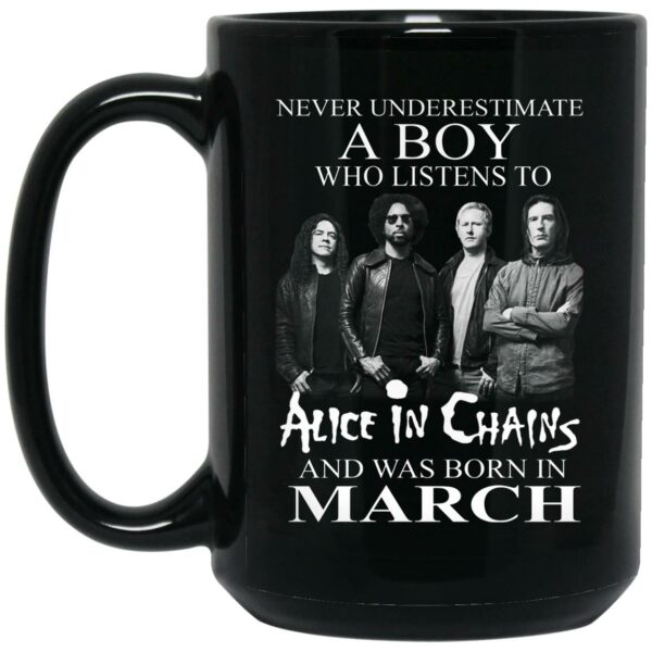 A Boy Who Listens To Alice In Chains And Was Born In March Mug Shirt Sweatshirt Long Sleeve Hoodie Tank Mug