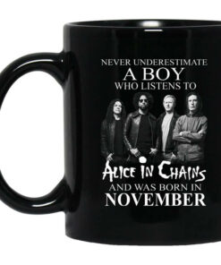 A Boy Who Listens To Alice In Chains And Was Born In November Mug Shirt Sweatshirt Long Sleeve Hoodie Tank Mug 1