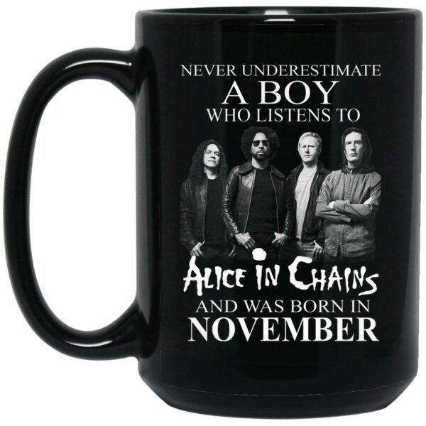 A Boy Who Listens To Alice In Chains And Was Born In November Mug Shirt Sweatshirt Long Sleeve Hoodie Tank Mug