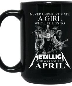 A Girl Who Listens To Metallica And Was Born In April Mug Shirt Sweatshirt Long Sleeve Hoodie Tank Mug 2