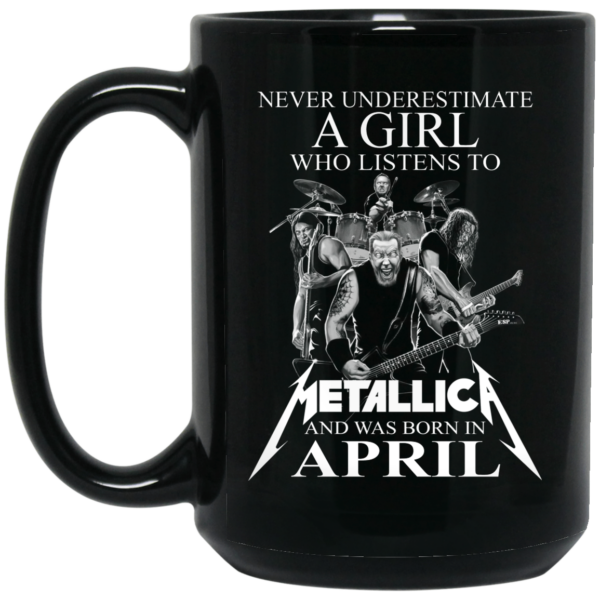 A Girl Who Listens To Metallica And Was Born In April Mug Shirt Sweatshirt Long Sleeve Hoodie Tank Mug