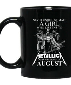 A Girl Who Listens To Metallica And Was Born In August Mug Shirt Sweatshirt Long Sleeve Hoodie Tank Mug 1