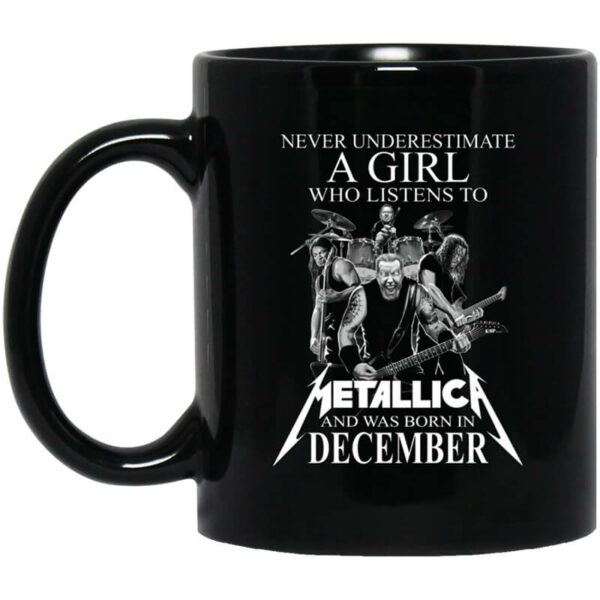 A Girl Who Listens To Metallica And Was Born In December Mug Shirt Sweatshirt Long Sleeve Hoodie Tank Mug