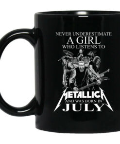 A Girl Who Listens To Metallica And Was Born In July Mug Shirt Sweatshirt Long Sleeve Hoodie Tank Mug 1