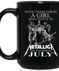 A Girl Who Listens To Metallica And Was Born In July Mug Shirt Sweatshirt Long Sleeve Hoodie Tank Mug 2