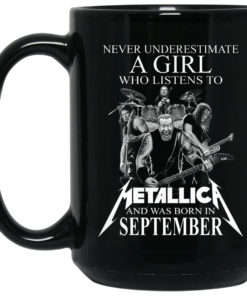 A Girl Who Listens To Metallica And Was Born In September Mug Shirt Sweatshirt Long Sleeve Hoodie Tank Mug 2