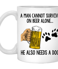 A Man Cannot Survive On Beer Alone He Also Needs A Dog Mug Shirt Sweatshirt Long Sleeve Hoodie Tank Mug 1