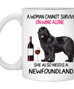 A Woman Cannot Survive On Wine Alone She Also Needs A Newfoundland Mug Shirt Sweatshirt Long Sleeve Hoodie Tank Mug 1