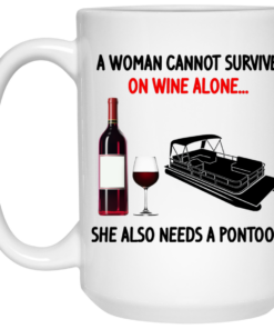 A Woman Cannot Survive On Wine Alone She Also Needs A Pontoon Mug Shirt Sweatshirt Long Sleeve Hoodie Tank Mug 1 A Woman Cannot Survive On Wine Alone She Also Needs A Pontoon Mug Shirt Sweatshirt Long Sleeve Hoodie Tank Mug 2