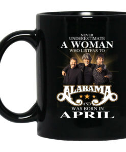 A Woman Who Listens To Alabama And Was Born In April Mug Shirt Sweatshirt Long Sleeve Hoodie Tank Mug 1