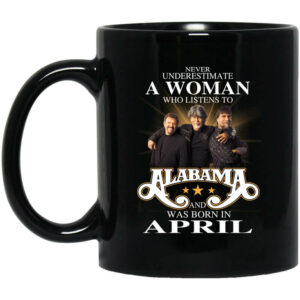 A Woman Who Listens To Alabama And Was Born In April Mug Shirt Sweatshirt Long Sleeve Hoodie Tank Mug 1