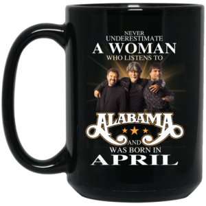 A Woman Who Listens To Alabama And Was Born In April Mug Shirt Sweatshirt Long Sleeve Hoodie Tank Mug