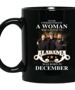 A Woman Who Listens To Alabama And Was Born In December Mug Shirt Sweatshirt Long Sleeve Hoodie Tank Mug 1