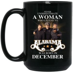 A Woman Who Listens To Alabama And Was Born In December Mug Shirt Sweatshirt Long Sleeve Hoodie Tank Mug