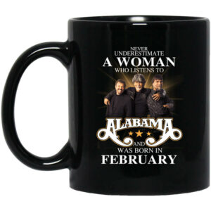 A Woman Who Listens To Alabama And Was Born In February Mug Shirt Sweatshirt Long Sleeve Hoodie Tank Mug 1