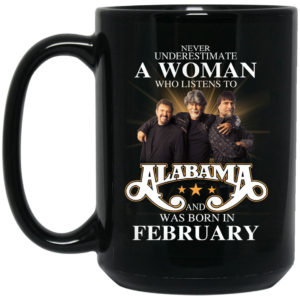 A Woman Who Listens To Alabama And Was Born In February Mug Shirt Sweatshirt Long Sleeve Hoodie Tank Mug