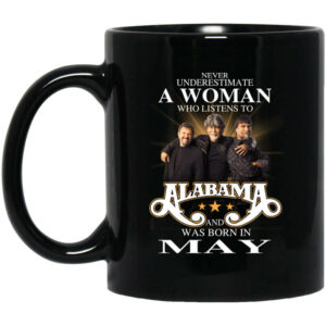 A Woman Who Listens To Alabama And Was Born In May Mug Shirt Sweatshirt Long Sleeve Hoodie Tank Mug 1