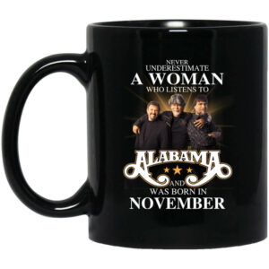 A Woman Who Listens To Alabama And Was Born In November Mug Shirt Sweatshirt Long Sleeve Hoodie Tank Mug 1