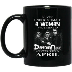 A Woman Who Listens To Depeche Mode And Was Born In April Mug Shirt Sweatshirt Long Sleeve Hoodie Tank Mug