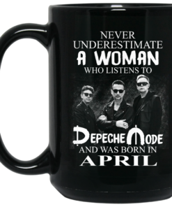 A Woman Who Listens To Depeche Mode And Was Born In April Mug Shirt Sweatshirt Long Sleeve Hoodie Tank Mug 2