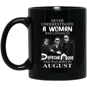 A Woman Who Listens To Depeche Mode And Was Born In August Mug Shirt Sweatshirt Long Sleeve Hoodie Tank Mug