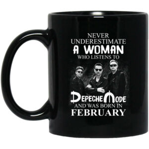 A Woman Who Listens To Depeche Mode And Was Born In February Mug Shirt Sweatshirt Long Sleeve Hoodie Tank Mug