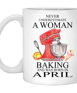 A Woman Who Loves Baking And Was Born In April Mug Shirt Sweatshirt Long Sleeve Hoodie Tank Mug 1