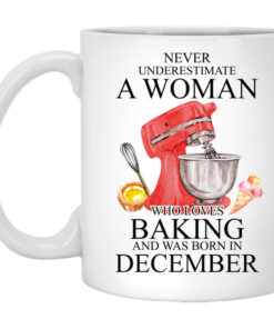 A Woman Who Loves Baking And Was Born In December Mug Shirt Sweatshirt Long Sleeve Hoodie Tank Mug 1