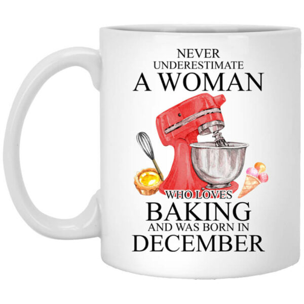 A Woman Who Loves Baking And Was Born In December Mug Shirt Sweatshirt Long Sleeve Hoodie Tank Mug