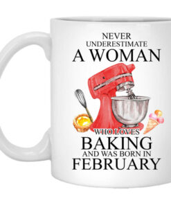 A Woman Who Loves Baking And Was Born In February Mug Shirt Sweatshirt Long Sleeve Hoodie Tank Mug 1