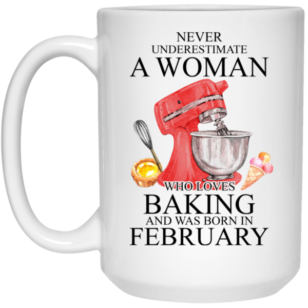 A Woman Who Loves Baking And Was Born In February Mug Shirt Sweatshirt Long Sleeve Hoodie Tank Mug