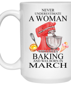 A Woman Who Loves Baking And Was Born In March Mug Shirt Sweatshirt Long Sleeve Hoodie Tank Mug 1 A Woman Who Loves Baking And Was Born In March Mug Shirt Sweatshirt Long Sleeve Hoodie Tank Mug 2