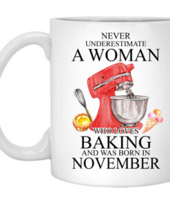 A Woman Who Loves Baking And Was Born In November Mug Shirt Sweatshirt Long Sleeve Hoodie Tank Mug 1