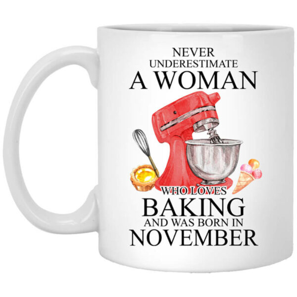 A Woman Who Loves Baking And Was Born In November Mug Shirt Sweatshirt Long Sleeve Hoodie Tank Mug