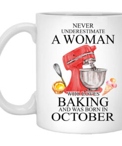 A Woman Who Loves Baking And Was Born In October Mug Shirt Sweatshirt Long Sleeve Hoodie Tank Mug 1