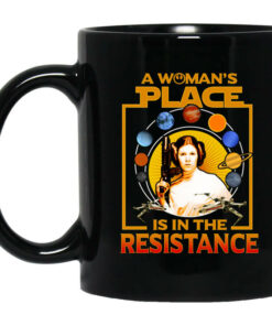 A Womans Place Is In The Resistance Mug Shirt Sweatshirt Long Sleeve Hoodie Tank Mug 1