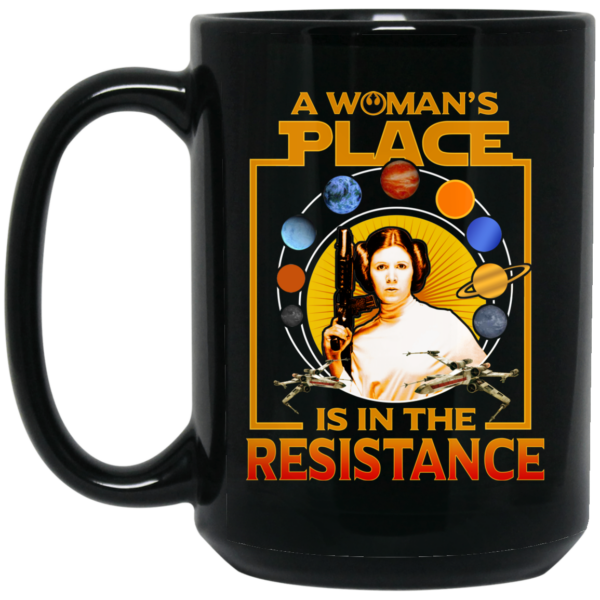 A Woman’s Place Is In The Resistance Mug Shirt Sweatshirt Long Sleeve Hoodie Tank Mug