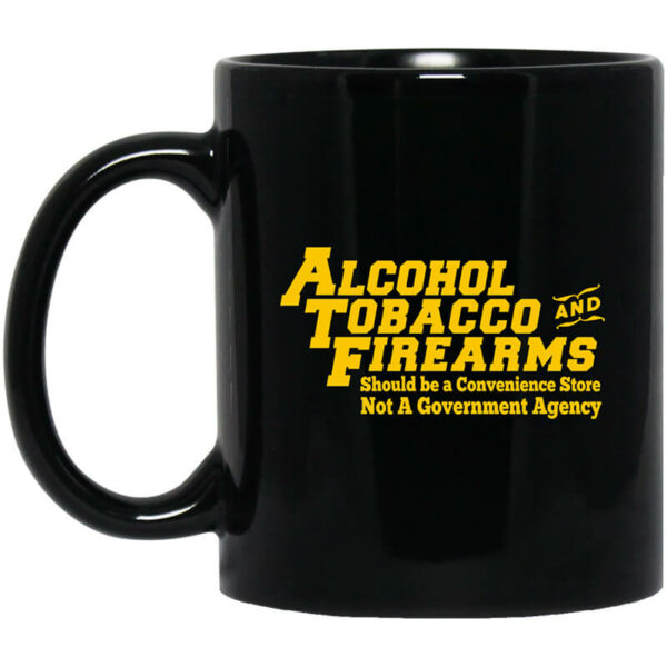 ATF Alcohol Tobacco And Firearms Mug Shirt Sweatshirt Long Sleeve Hoodie Tank Mug