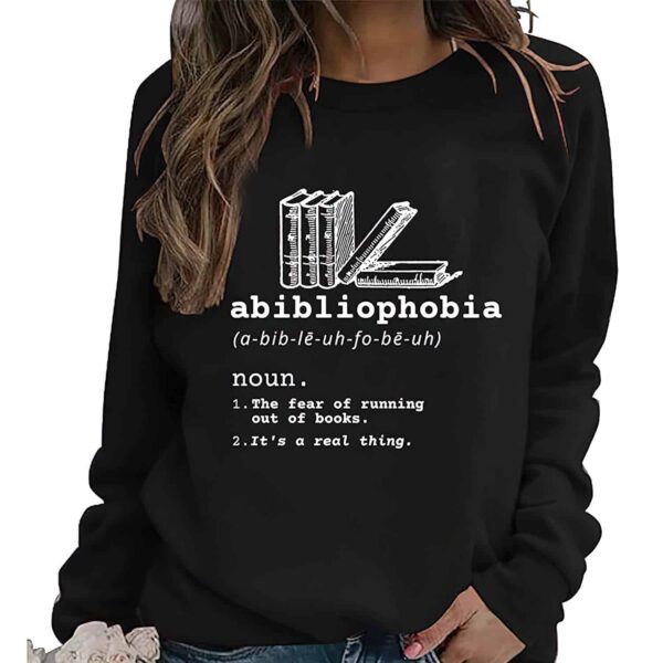 Abibliophobia Noun The Fear Of Running Out Of Books Sweatshirt