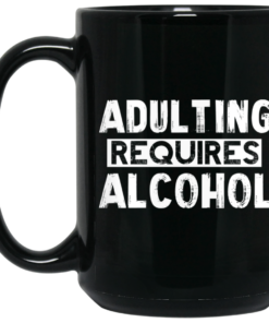 Adulting Requires Alcohol Mug Shirt Sweatshirt Long Sleeve Hoodie Tank Mug 2