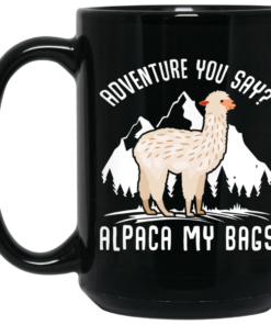 Adventure You Say Alpaca My Bags Mug Shirt Sweatshirt Long Sleeve Hoodie Tank Mug 2