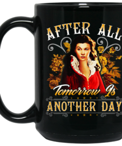 After All Tomorrow Is Another Day - Vivien Leigh Mug Shirt Sweatshirt Long Sleeve Hoodie Tank Mug 1 After All Tomorrow Is Another Day Vivien Leigh Mug Shirt Sweatshirt Long Sleeve Hoodie Tank Mug 2